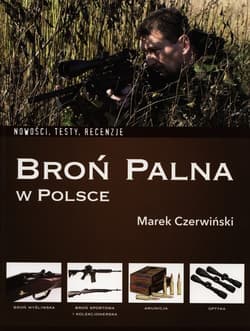 Broń palna w Polsce Nowości, testy, recenzje - Marek Czerwiński