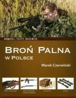 Broń palna w Polsce Nowości, testy, recenzje - Marek Czerwiński