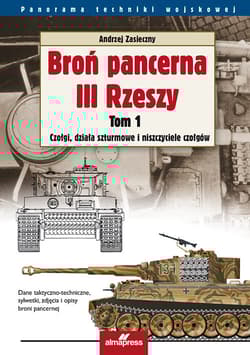 Broń pancerna III Rzeszy Tom 1 Czołgi, działa szturmowe i niszczyciele czołgów - Andrzej Zasieczny