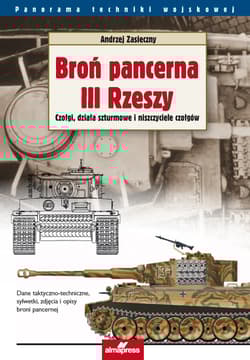 Broń pancerna III Rzeszy Tom 1 Czołgi, działa szturmowe i niszczyciele czołgów - Andrzej Zasieczny