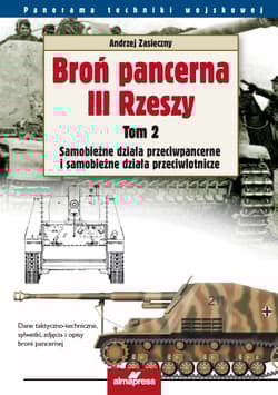 Broń pancerna III Rzeszy Tom 2 Samobieżne działa przeciwpancerne i samobieżne działa przeciwlotnicze - Andrzej Zasieczny