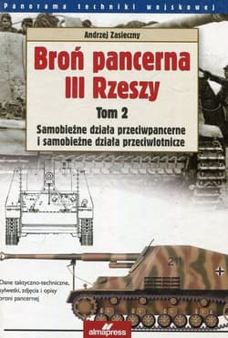 Broń pancerna III Rzeszy Tom 2 Samobieżne działa przeciwpancerne i samobieżne działa przeciwlotnicze - Andrzej Zasieczny