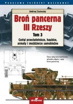 Broń pancerna III Rzeszy Tom 3 Czołgi przeciwlotnicze, haubice, armaty i moździerze samobieżne - Andrzej Zasieczny
