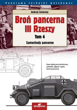 Broń pancerna III Rzeszy Tom 4 Samochody pancerne - Andrzej Zasieczny