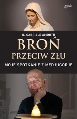 Broń przeciw złu Moje spotkanie z Medjugorje - Gabriele Amorth