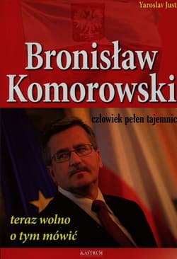 Bronisław Komorowski człowiek pełen tajemnic teraz wolno o tym mówić - Yaroslav Just
