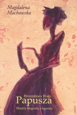 Bronisława Wajs Papusza Między biografią a legendą - Magdalena Machowska