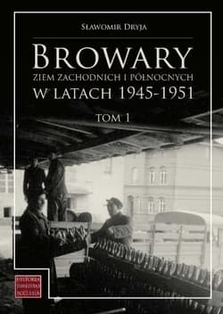 Browary Ziem Zachodnich i Północnych... T.1 - Dryja Sławomir