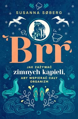 Brr. Jak zażywać zimnych kąpieli, aby wspierać cały organizm - ebook - Susanna Søberg