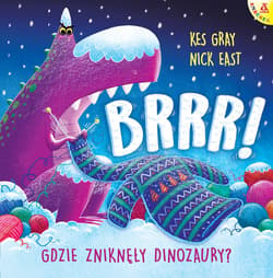 Brrr! Gdzie zniknęły dinozaury? wyd. 3 - Kes Gray, East Nick