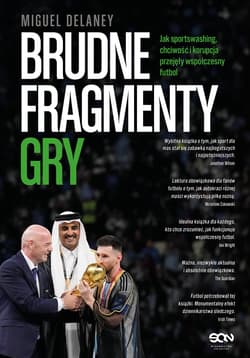 Brudne fragmenty gry. Jak sportswashing, chciwość i korupcja przejęły współczesny futbol - Delaney Miguel