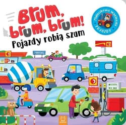 Brum, brum! Pojazdy robią szum. Maluch poznaje pojazdy