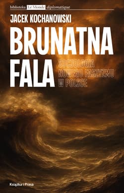 Brunatna fala. Socjologia nowego faszyzmu w Polsce - Jacek Kochanowski