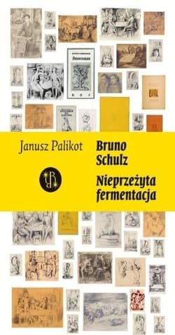 Bruno Schulz. Nieprzeżyta fermentacja - Janusz Palikot