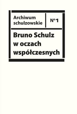 Bruno Schulz w oczach współczesnych. Antologia tekstów krytycznych i publicystycznych lat 1920-1939 - Opracowanie: Piotr Sitkiewicz