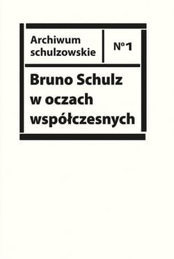 Bruno Schulz w oczach współczesnych. Antologia tekstów krytycznych i publicystycznych lat 1920-1939 - Opracowanie: Piotr Sitkiewicz