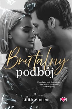 Brutalny podbój. Brutal Hearts. Tom 2 - Lilith Vincent