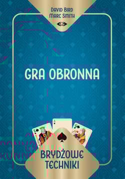 Brydżowe techniki. Gra obronna - David Bird Marc Smith, Marc Smith