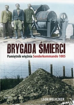 Brygada śmierci Pamiętnik więźnia Sonderkommando 1005 - Leon Weliczker