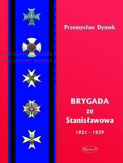 Brygada ze Stanisławowa 1921-1939 - Przemysław Dymek