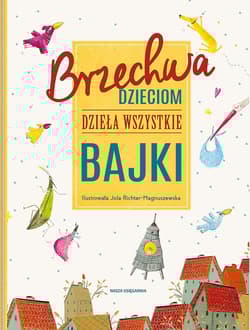 Brzechwa dzieciom. Dzieła wszystkie. Bajki - Jan  Brzechwa