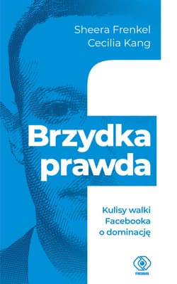 Brzydka prawda. Kulisy walki Facebooka o dominację - ebook - Sheera Frenkel, Cecilia Kang