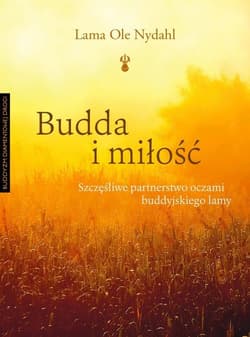 Budda i miłość Szczęśliwe partnerstwo oczami buddyjskiego lamy - Ole Nydahl