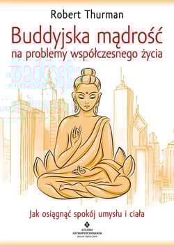 Buddyjska mądrość na problemy współczesnego życia - Robert Thurman