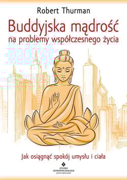 Buddyjska mądrość na problemy współczesnego życia - Robert Thurman