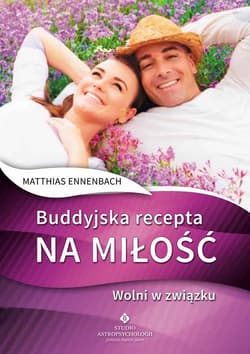 Buddyjska recepta na miłość Wolni w związku - Matthias Ennenbach