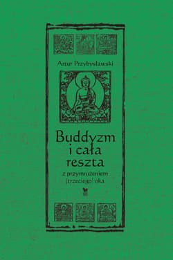 Buddyzm i cała reszta z przymrużeniem(trzeciego) oka - Artur Przybysławski