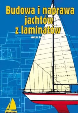 Budowa i naprawa jachtów z laminatów - Witold Tobis