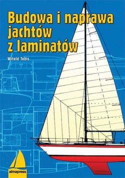 Budowa i naprawa jachtów z laminatów - Witold Tobis