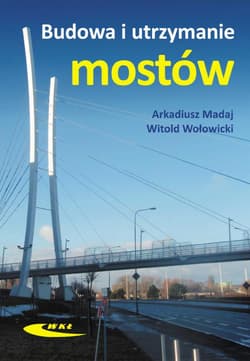 Budowa i utrzymanie mostów. Wymagania techniczne - Arkadiusz Madaj,  Wołowicki Witold
