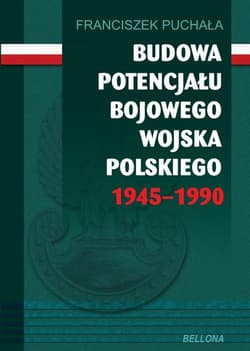 Budowa potencjału bojowego Wojska Polskiego 1945-1990 - Franciszek Puchała