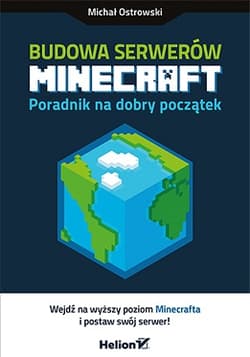Budowa serwerów Minecraft Poradnik na dobry początek - Michał Ostrowski
