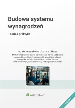 Budowa Systemu Wynagrodzeń. Teoria i praktyka - Joanna Liksza (redaktor naukowy)