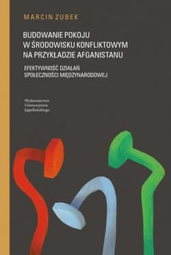 Budowanie pokoju w środowisku konfliktowym na przykładzie Afganistanu Efektywność działań społeczności międzynarodowej - Marcin Zubek