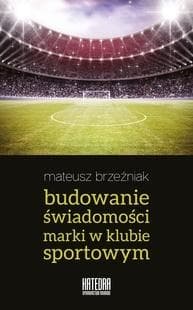 Budowanie świadomości marki w klubie sportowym - Mateusz Brzeźniak