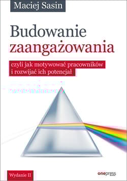 Budowanie zaangażowania czyli jak motywować pracowników i rozwijać ich potencjał - Maciej Sasin