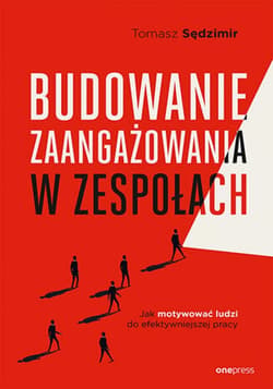 Budowanie zaangażowania w zespołach. Jak motywować ludzi do efektywniejszej pracy - audiobook - Tomasz Sędzimir