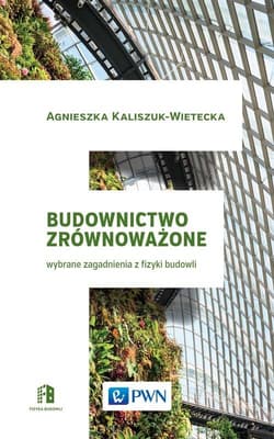 Budownictwo zrównoważone Wybrane zagadnienia z fizyki budowli - Kaliszuk-Wietecka Agnieszka