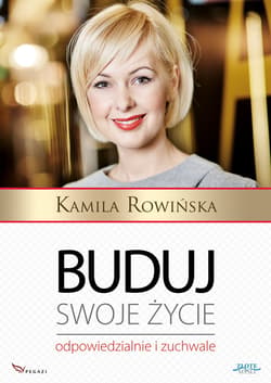 Buduj swoje życie odpowiedzialnie i zuchwale - ebook - Kamila Rowińska