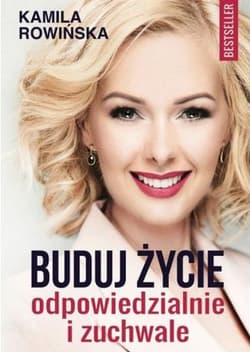 Buduj życie odpowiedzialnie i zuchwale - Kamila Rowińska
