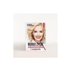 Buduj życie odpowiedzialnie i zuchwale - Kamila Rowińska