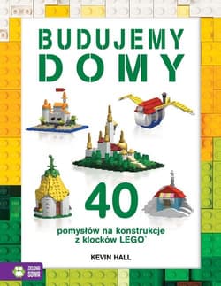 Budujemy domy 40 pomysłów na konstrukcje z klocków Lego - Kevin Hall