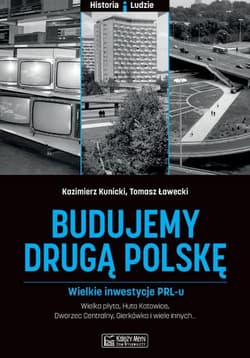 Budujemy drugą Polskę Wielkie inwestycje PRL-u - Ławecki Grzegorz