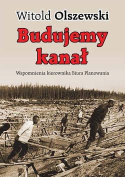 Budujemy kanał Wspomnienia kierownika Biura Planowania - Witold Olszewski