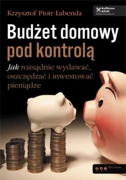 Budżet domowy pod kontrolą. Jak rozsądnie wydawać, oszczędzać i inwestować pieniądze - ebook - Łabenda Krzysztof Piotr