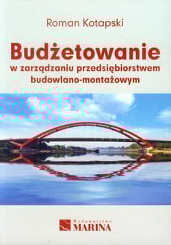Budżetowanie w zarządzaniu przedsiębiorstwem budowlano-montażowym - Kotapski Roman